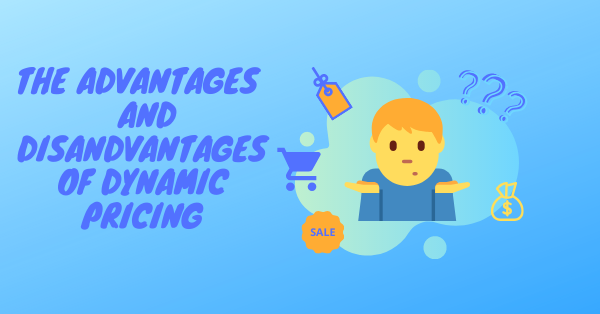 advantages and disadvantages of dynamic pricing method