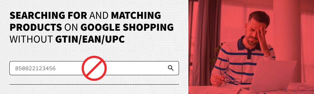 Searching for and matching products on Google Shopping without GITN EAN UPC