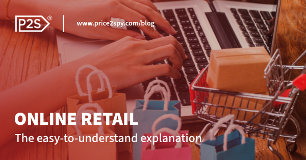 Price2Spy's blog article on the topic of Online Retail. It explains what online retail is, and what the differences are between it and commonly mixed up terms such as eCommerce, dropshipping, and more.